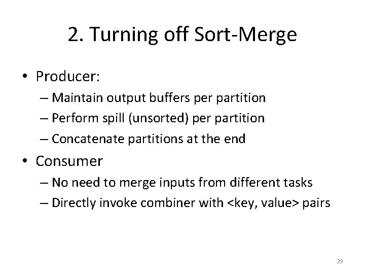 2. Turning off Sort-Merge • Producer: – Maintain output buffers per partition – Perform