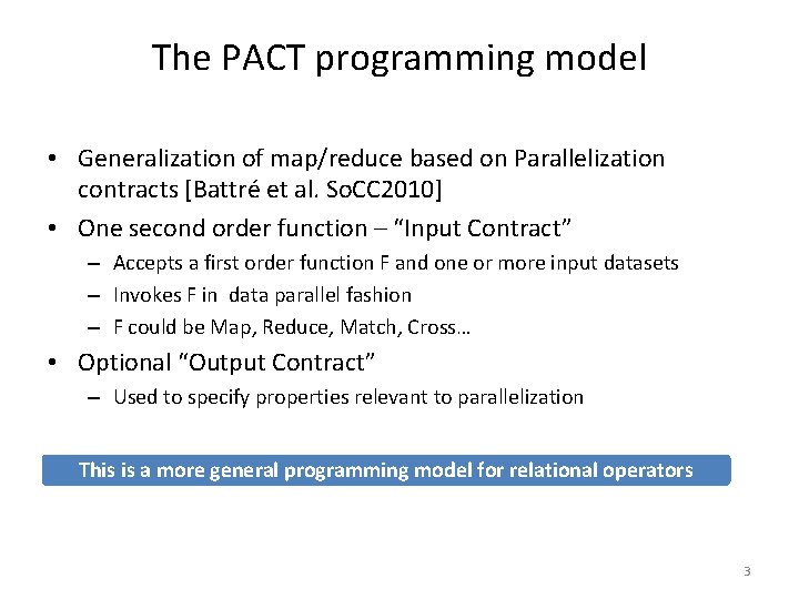 The PACT programming model • Generalization of map/reduce based on Parallelization contracts [Battré et