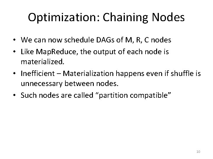 Optimization: Chaining Nodes • We can now schedule DAGs of M, R, C nodes