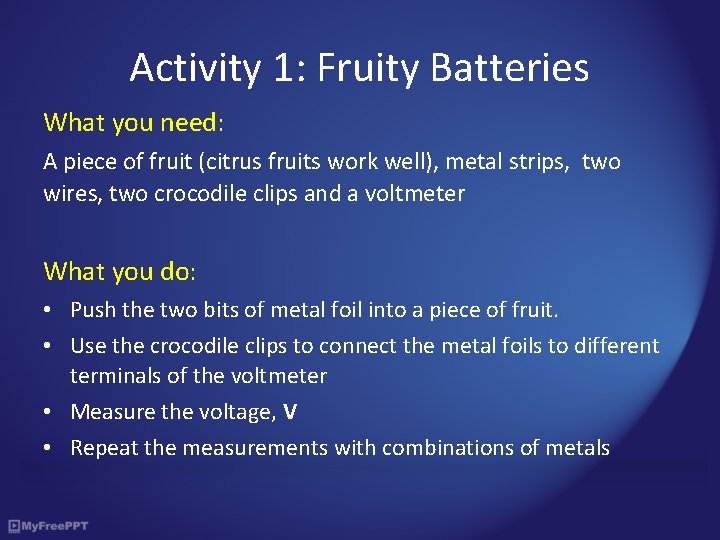 Activity 1: Fruity Batteries What you need: A piece of fruit (citrus fruits work