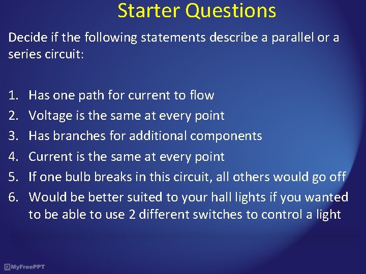 Starter Questions Decide if the following statements describe a parallel or a series circuit: