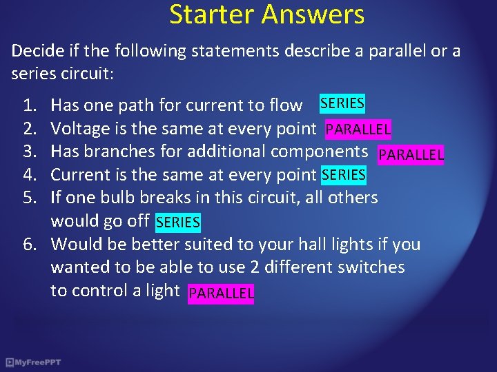 Starter Answers Decide if the following statements describe a parallel or a series circuit: