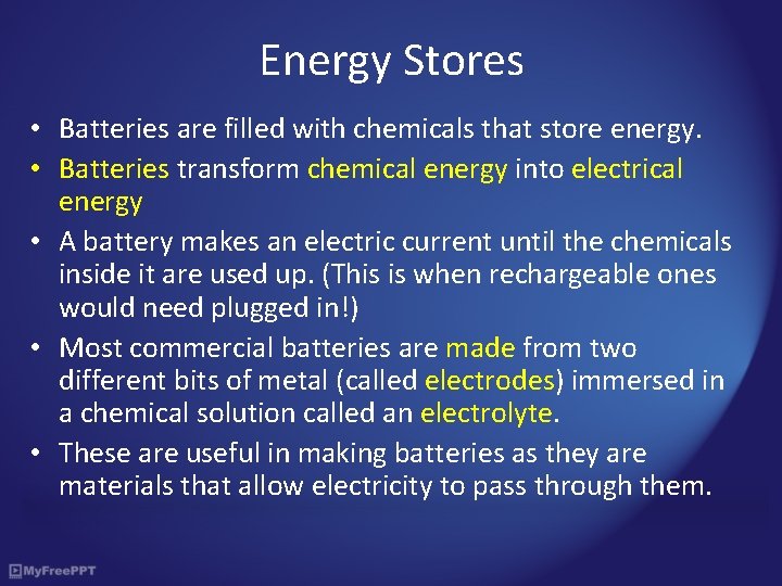 Energy Stores • Batteries are filled with chemicals that store energy. • Batteries transform