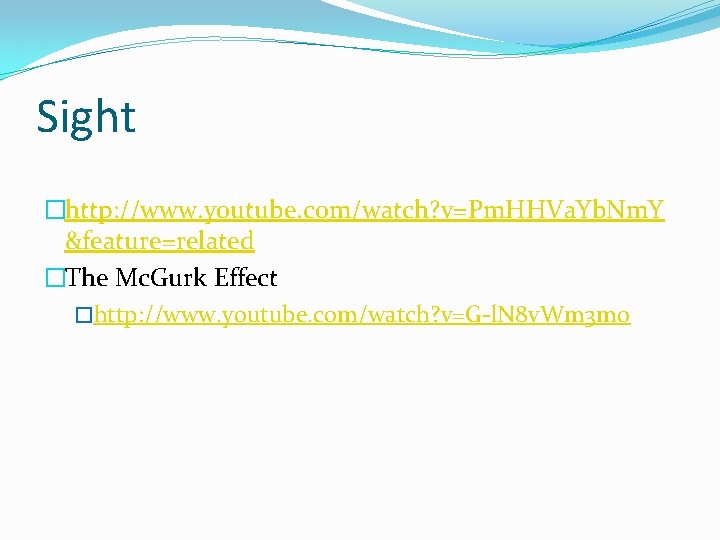 Sight �http: //www. youtube. com/watch? v=Pm. HHVa. Yb. Nm. Y &feature=related �The Mc. Gurk