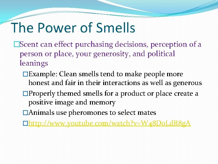 The Power of Smells �Scent can effect purchasing decisions, perception of a person or