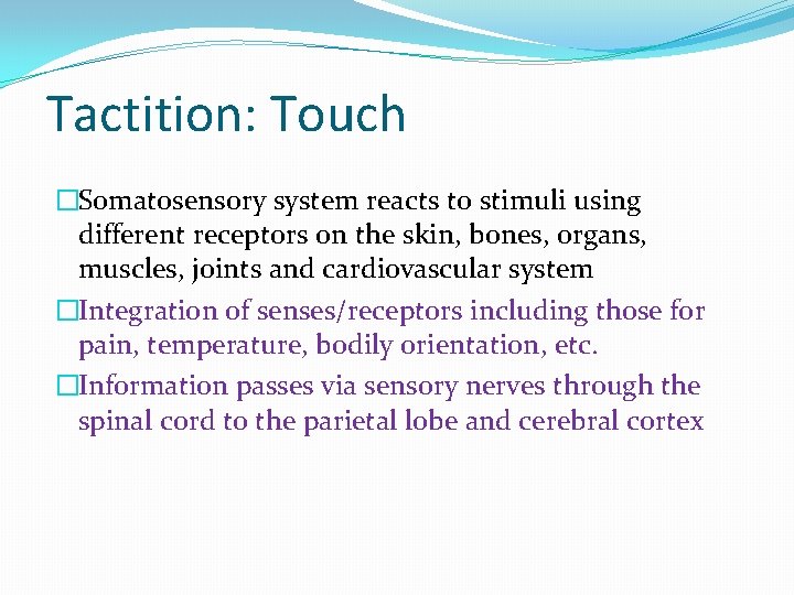 Tactition: Touch �Somatosensory system reacts to stimuli using different receptors on the skin, bones,