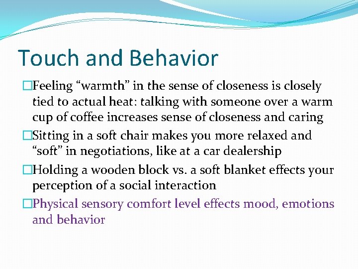 Touch and Behavior �Feeling “warmth” in the sense of closeness is closely tied to