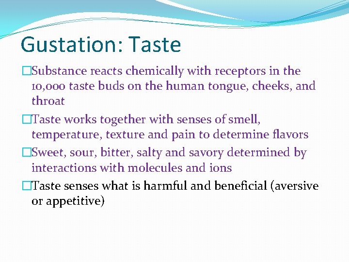 Gustation: Taste �Substance reacts chemically with receptors in the 10, 000 taste buds on