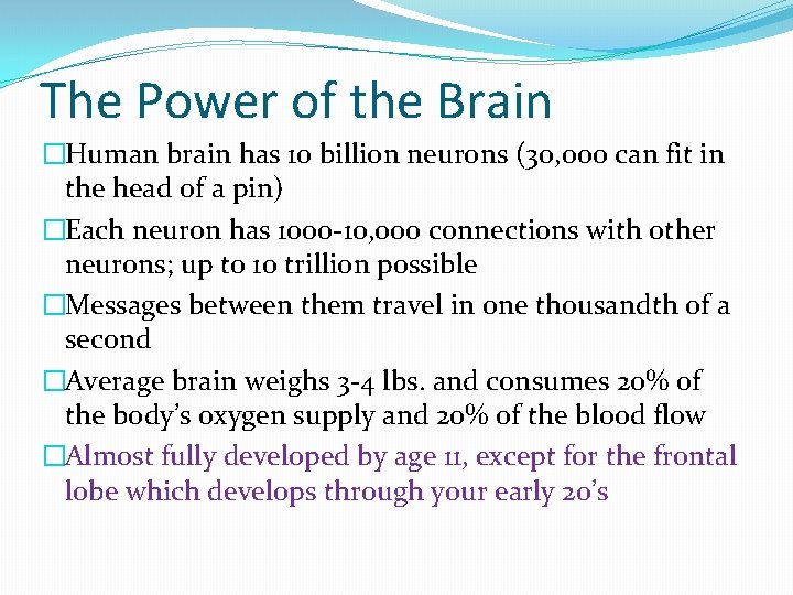 The Power of the Brain �Human brain has 10 billion neurons (30, 000 can