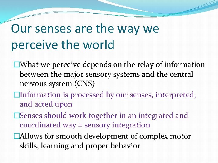 Our senses are the way we perceive the world �What we perceive depends on