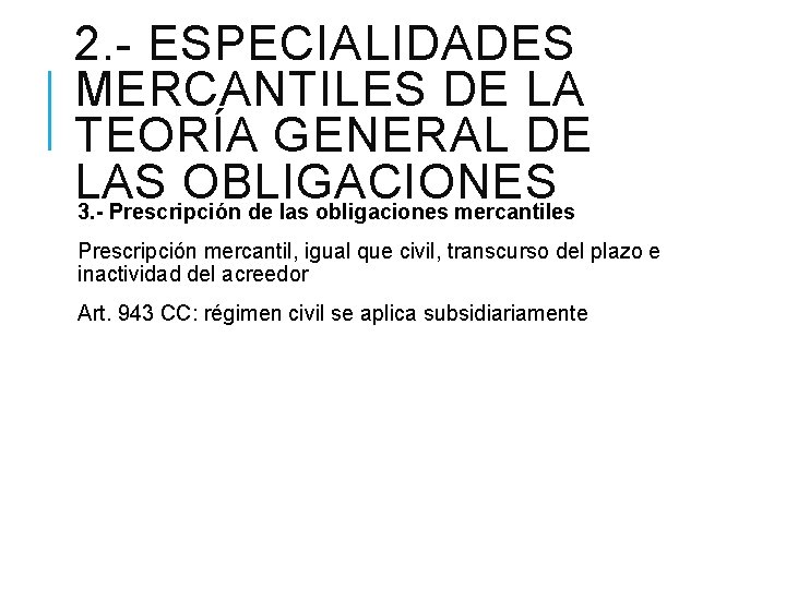 2. - ESPECIALIDADES MERCANTILES DE LA TEORÍA GENERAL DE LAS OBLIGACIONES 3. - Prescripción