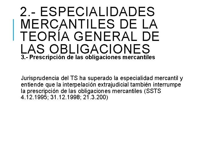 2. - ESPECIALIDADES MERCANTILES DE LA TEORÍA GENERAL DE LAS OBLIGACIONES 3. - Prescripción