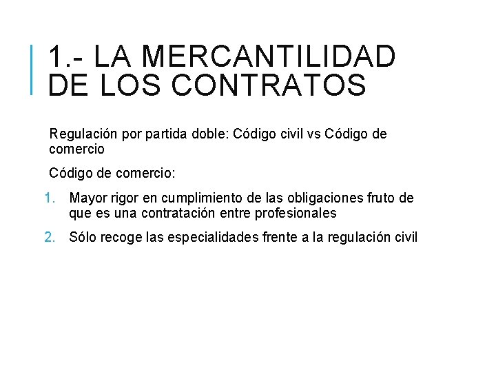 1. - LA MERCANTILIDAD DE LOS CONTRATOS Regulación por partida doble: Código civil vs