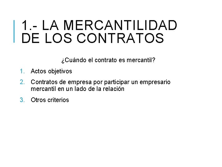 1. - LA MERCANTILIDAD DE LOS CONTRATOS ¿Cuándo el contrato es mercantil? 1. Actos
