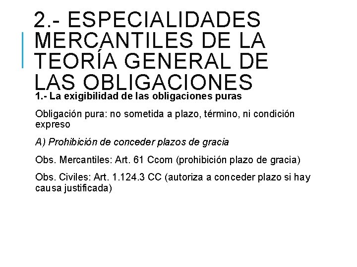 2. - ESPECIALIDADES MERCANTILES DE LA TEORÍA GENERAL DE LAS OBLIGACIONES 1. - La