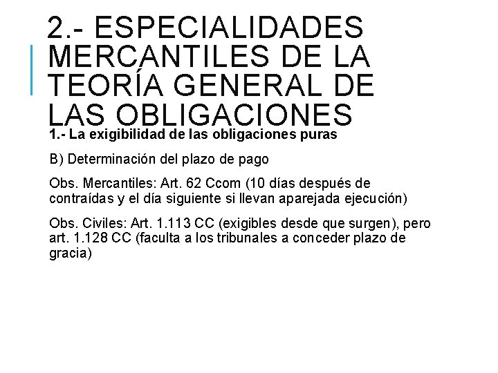 2. - ESPECIALIDADES MERCANTILES DE LA TEORÍA GENERAL DE LAS OBLIGACIONES 1. - La
