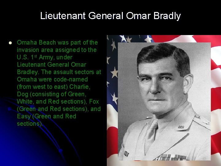 Lieutenant General Omar Bradly l Omaha Beach was part of the invasion area assigned