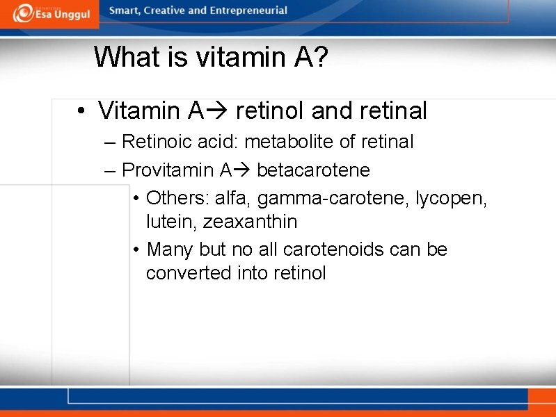 What is vitamin A? • Vitamin A retinol and retinal – Retinoic acid: metabolite