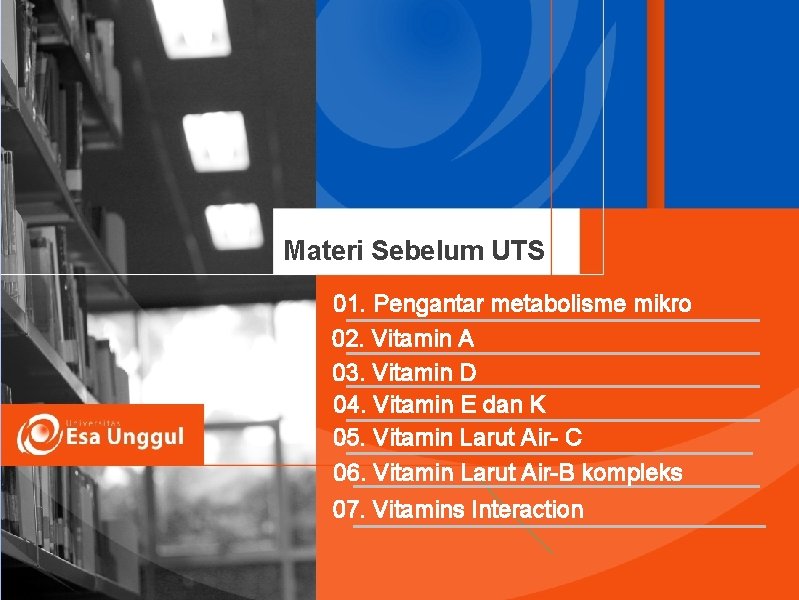 Materi Sebelum UTS 01. Pengantar metabolisme mikro 02. Vitamin A 03. Vitamin D 04.