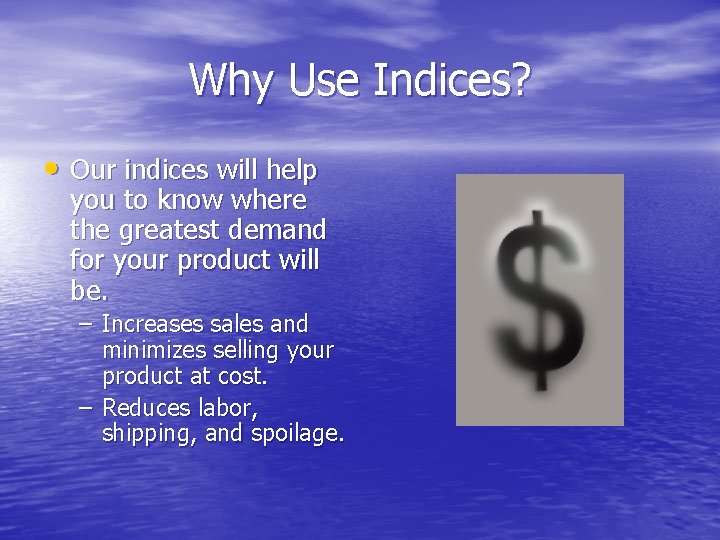 Why Use Indices? • Our indices will help you to know where the greatest