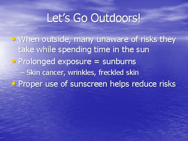 Let’s Go Outdoors! • When outside, many unaware of risks they take while spending