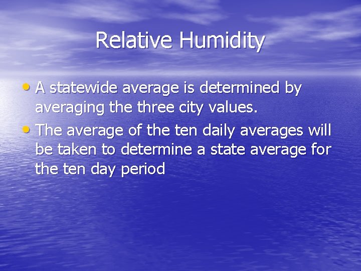 Relative Humidity • A statewide average is determined by averaging the three city values.