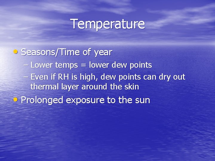 Temperature • Seasons/Time of year – Lower temps = lower dew points – Even