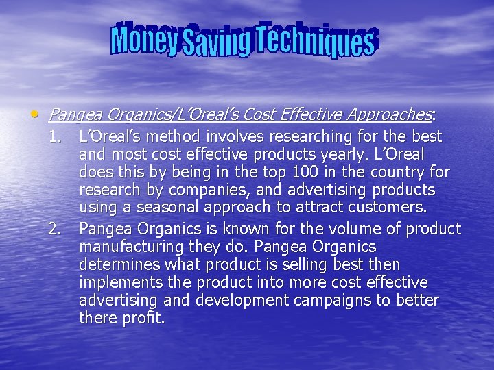  • Pangea Organics/L’Oreal’s Cost Effective Approaches: 1. L’Oreal’s method involves researching for the