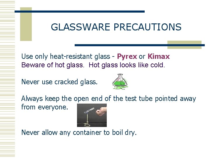 GLASSWARE PRECAUTIONS Use only heat-resistant glass - Pyrex or Kimax Beware of hot glass.