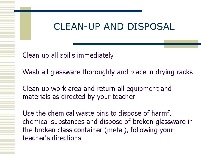 CLEAN-UP AND DISPOSAL Clean up all spills immediately Wash all glassware thoroughly and place
