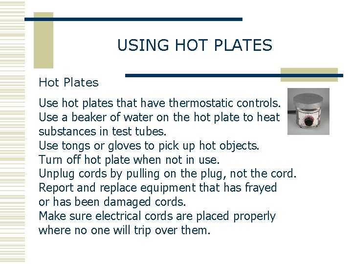 USING HOT PLATES Hot Plates Use hot plates that have thermostatic controls. Use a