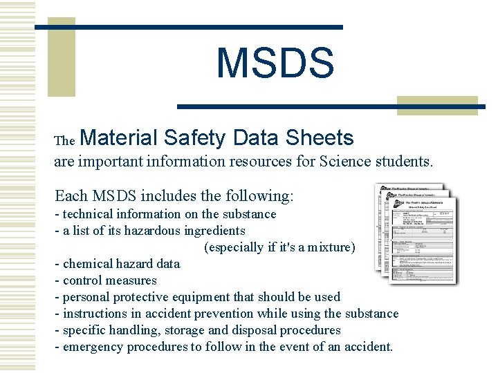 MSDS The Material Safety Data Sheets are important information resources for Science students. Each