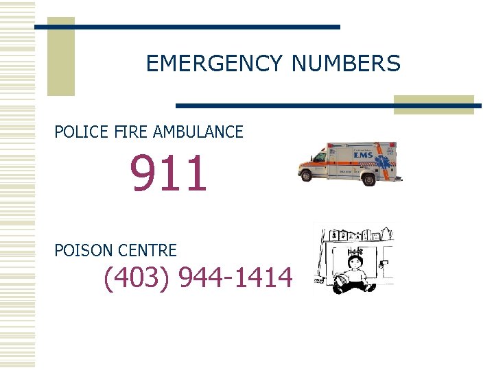 EMERGENCY NUMBERS POLICE FIRE AMBULANCE 911 POISON CENTRE (403) 944 -1414 