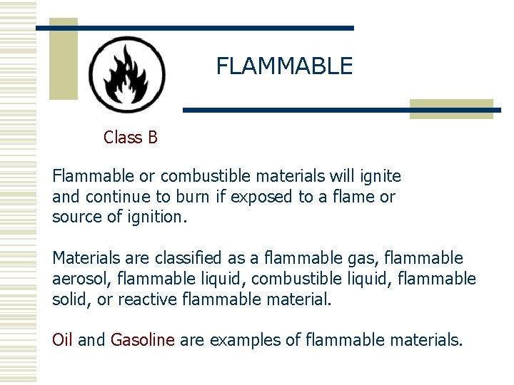 FLAMMABLE Class B Flammable or combustible materials will ignite and continue to burn if