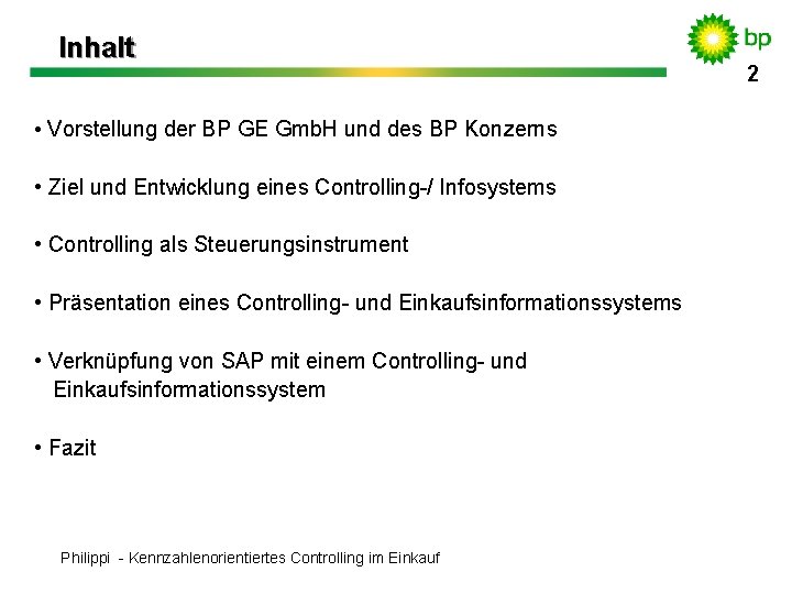 Inhalt • Vorstellung der BP GE Gmb. H und des BP Konzerns • Ziel