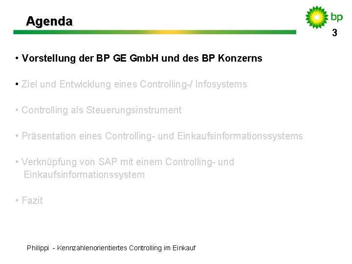 Agenda • Vorstellung der BP GE Gmb. H und des BP Konzerns • Ziel