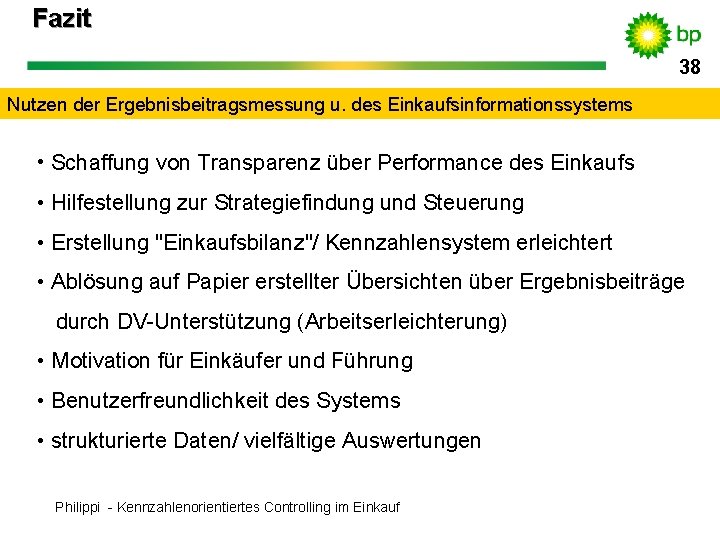 Fazit 38 38 Nutzen der Ergebnisbeitragsmessung u. des Einkaufsinformationssystems • Schaffung von Transparenz über