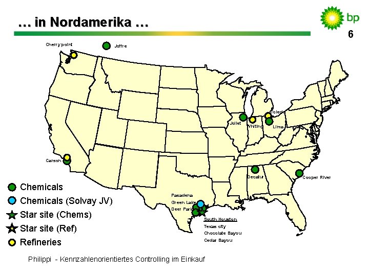 … in Nordamerika … Cherry point 6 Joffre Toledo Joliet Whiting Lima Carson Decatur