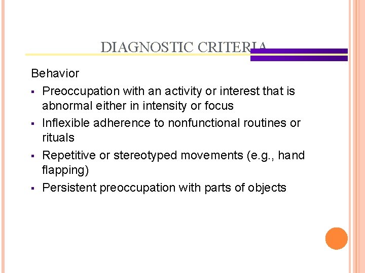 DIAGNOSTIC CRITERIA Behavior § Preoccupation with an activity or interest that is abnormal either