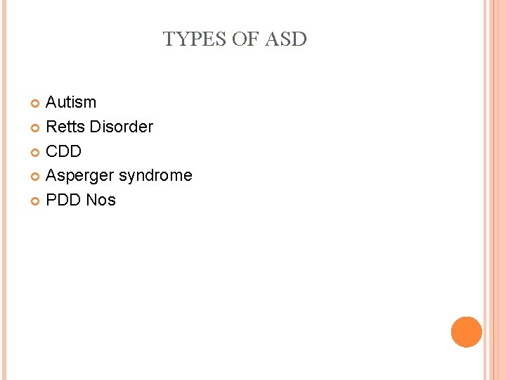 TYPES OF ASD Autism Retts Disorder CDD Asperger syndrome PDD Nos 