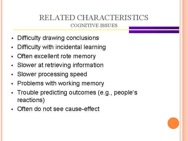 RELATED CHARACTERISTICS COGNITIVE ISSUES § § § § Difficulty drawing conclusions Difficulty with incidental