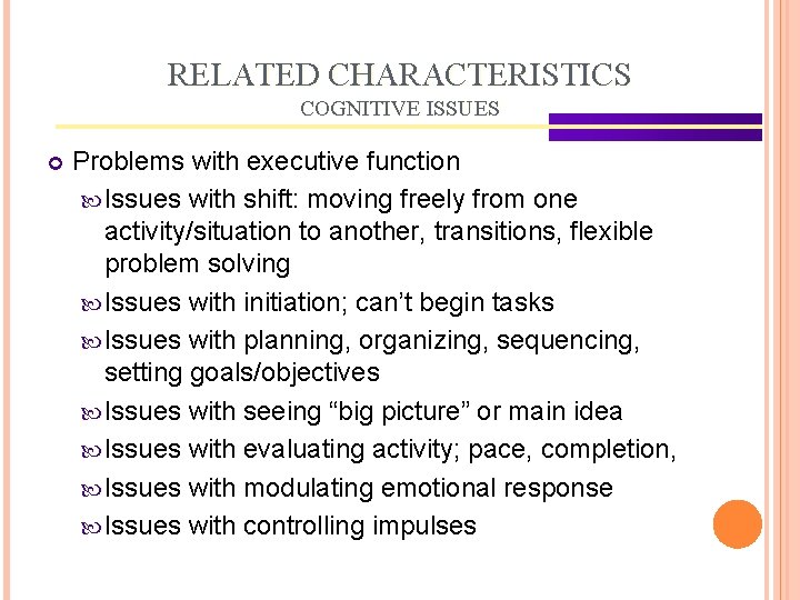 RELATED CHARACTERISTICS COGNITIVE ISSUES Problems with executive function Issues with shift: moving freely from