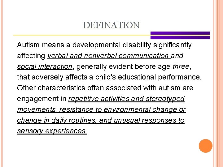 DEFINATION Autism means a developmental disability significantly affecting verbal and nonverbal communication and social