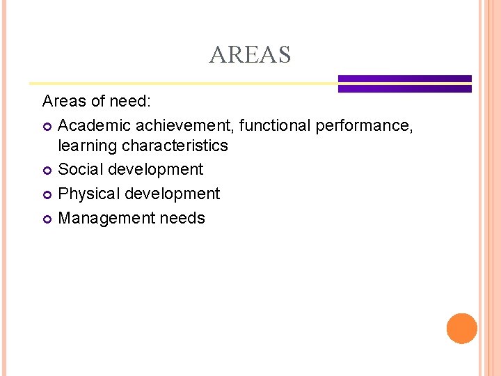 AREAS Areas of need: Academic achievement, functional performance, learning characteristics Social development Physical development