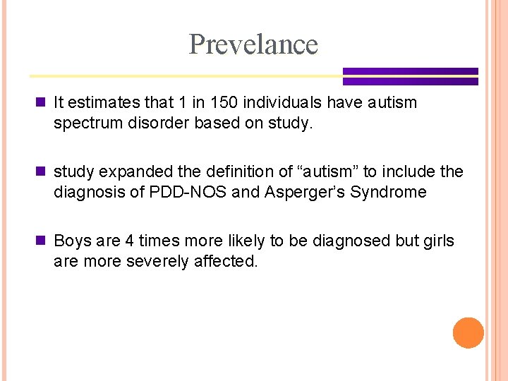 Prevelance n It estimates that 1 in 150 individuals have autism spectrum disorder based