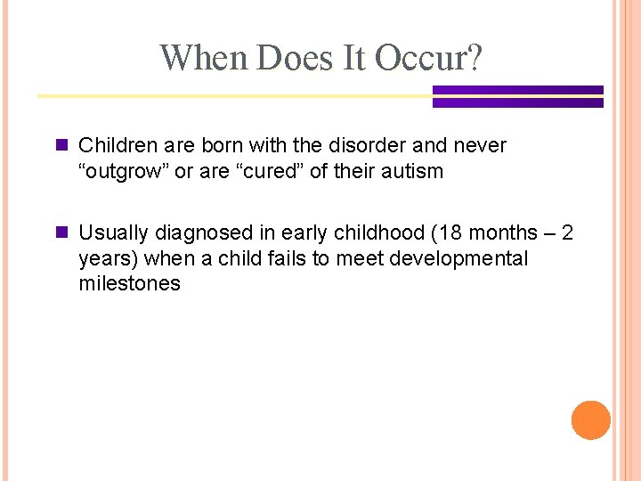 When Does It Occur? n Children are born with the disorder and never “outgrow”