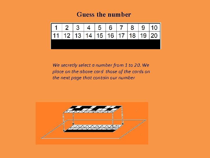 Guess the number We secretly select a number from 1 to 20. We place