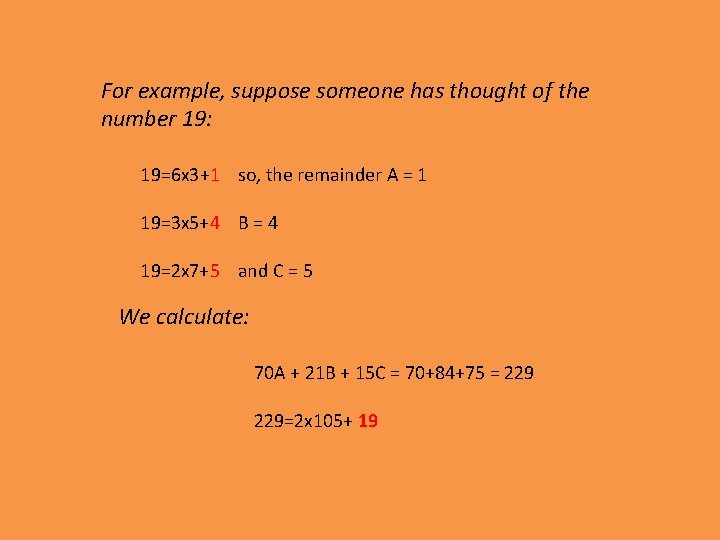 For example, suppose someone has thought of the number 19: 19=6 x 3+1 so,