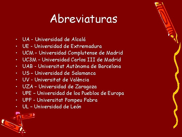 Abreviaturas • • • UA - Universidad de Alcalá UE - Universidad de Extremadura