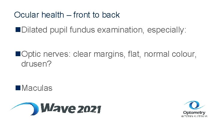 Ocular health – front to back n. Dilated pupil fundus examination, especially: n. Optic